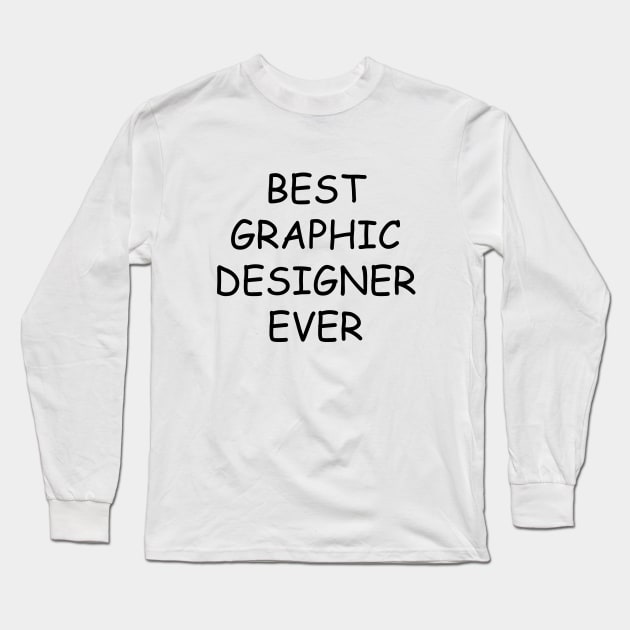 Best Graphic Designer Ever T-Shirt Long Sleeve T-Shirt by dumbshirts